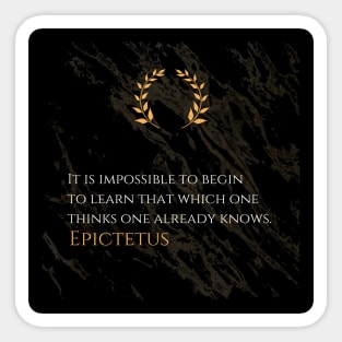 Unlocking Wisdom: 'It is impossible to begin to learn that which one thinks one already knows.' -Epictetus Design Sticker